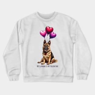 My German Shepherd Is My Valentine Crewneck Sweatshirt